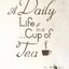 A Daily life in a cup of tea